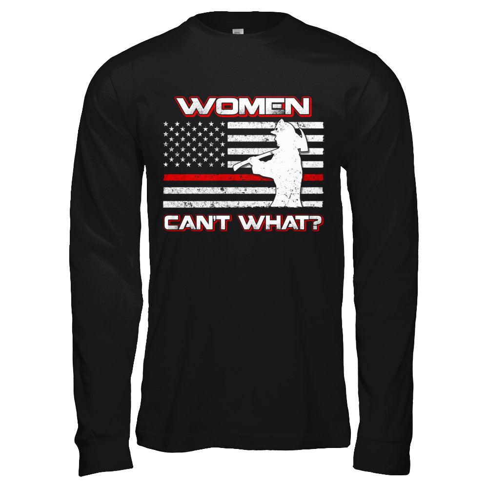 Women Can't What Firefighter T-Shirt & Hoodie | Teecentury.com