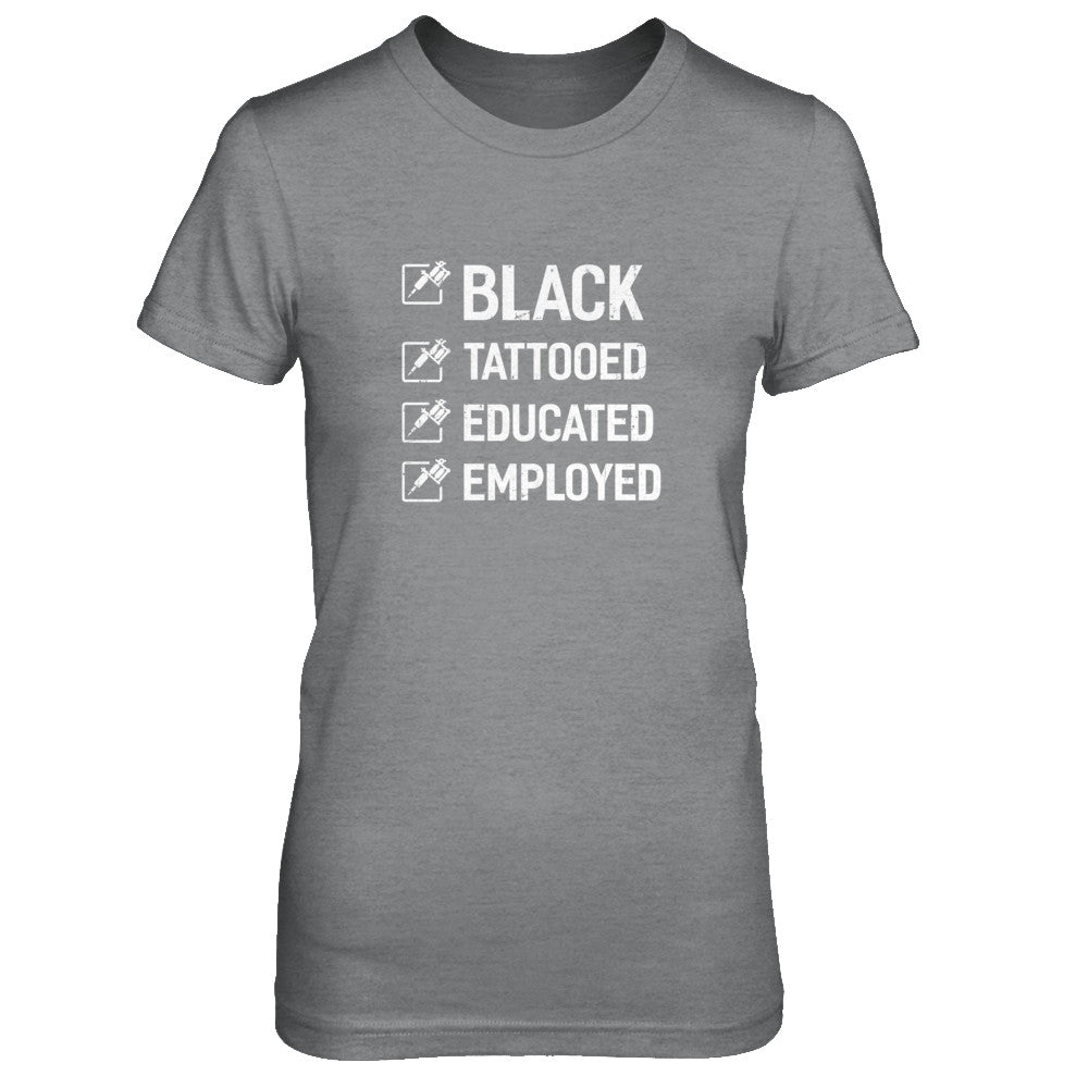 Black Tattooed Educated Employed T-Shirt & Tank Top | Teecentury.com
