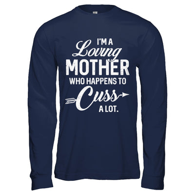 I'm A Loving Mother Who Happens To Cuss A Lot Mothers Day T-Shirt & Hoodie | Teecentury.com