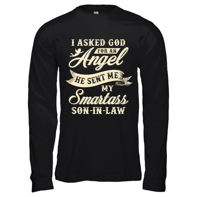 I Asked God For An Angel He Sent Me My Smartass Son-In-Law T-Shirt & Hoodie | Teecentury.com