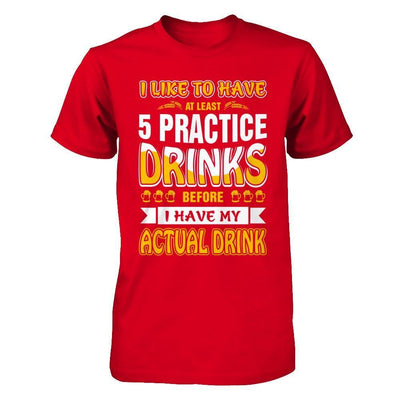 I Like To Have At Least 5 Practice Drinks T-Shirt & Hoodie | Teecentury.com