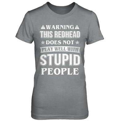 Warning This Redhead Does Not Play Well With Stupid People T-Shirt & Hoodie | Teecentury.com