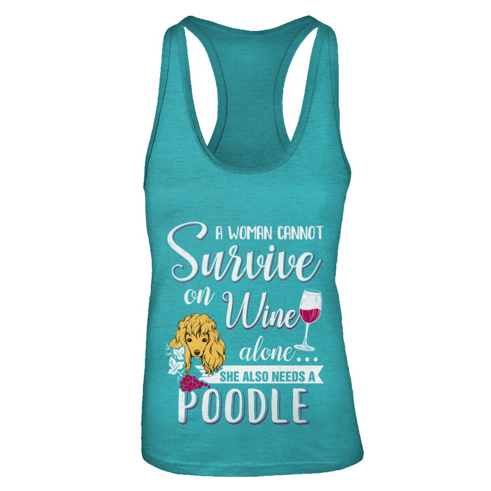 A Woman Can't Survive On Wine Alone Poodle Dog T-Shirt & Tank Top | Teecentury.com