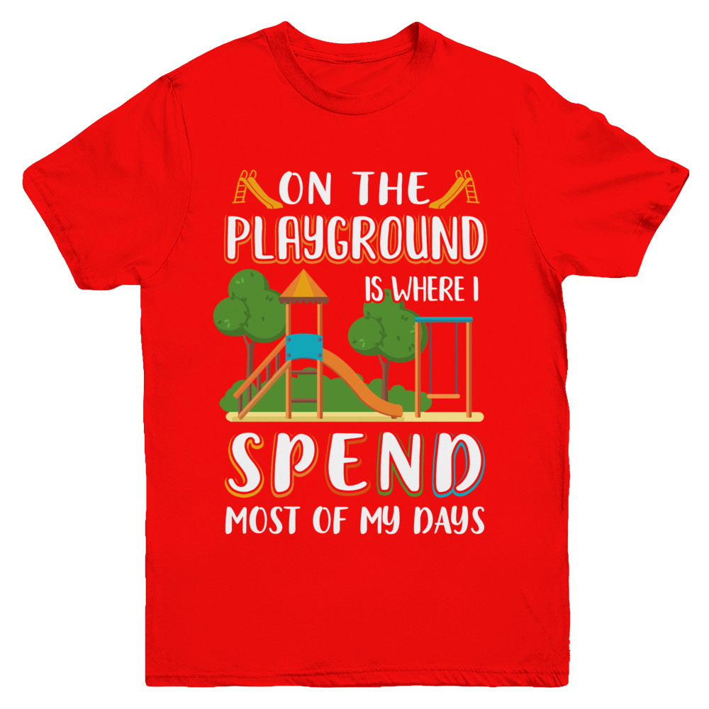 On The Playground Is Where I Spend Most Of My Days Kid Youth Youth Shirt | Teecentury.com