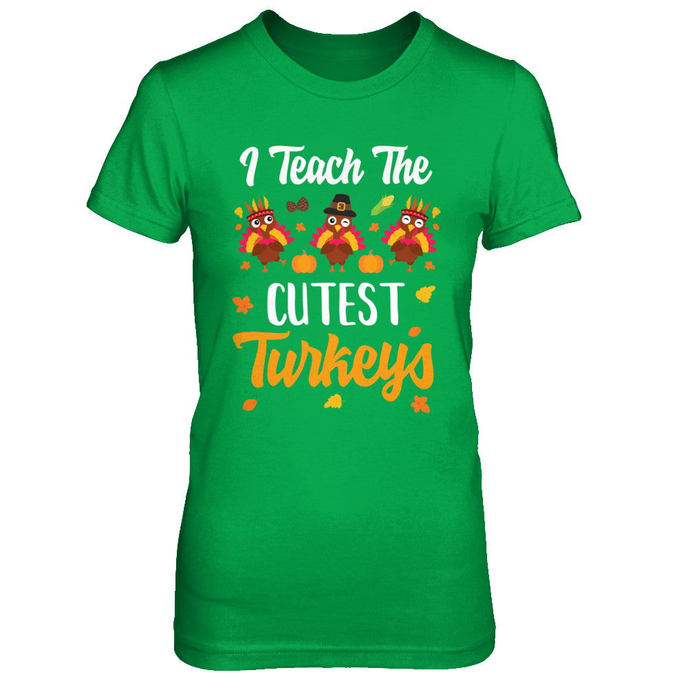 I Teach The Cutest Turkeys Thanksgiving Pumpkin Teachers T-Shirt & Sweatshirt | Teecentury.com