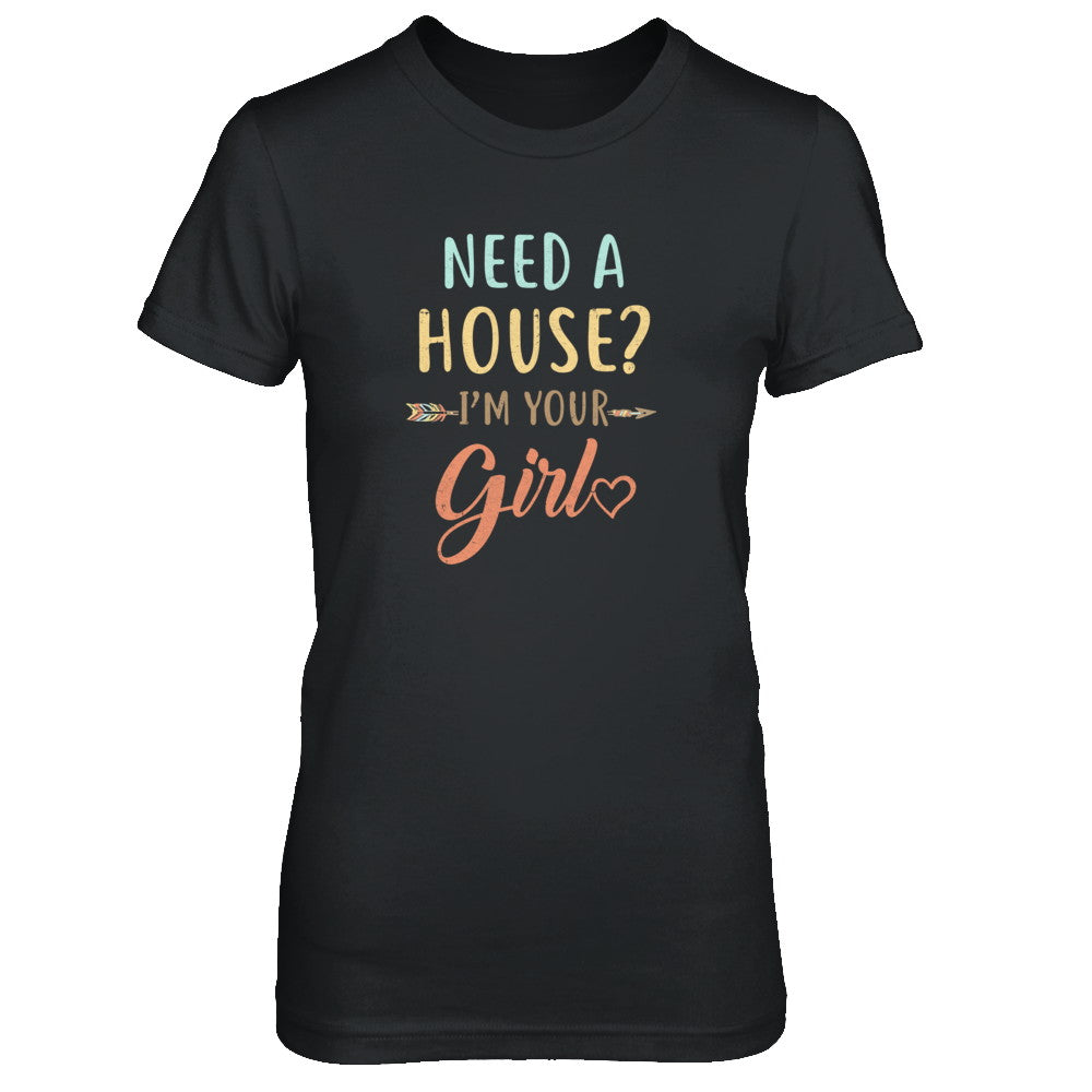 Funny Girlfriend Need A House Im Your Girl T-Shirt & Tank Top | Teecentury.com