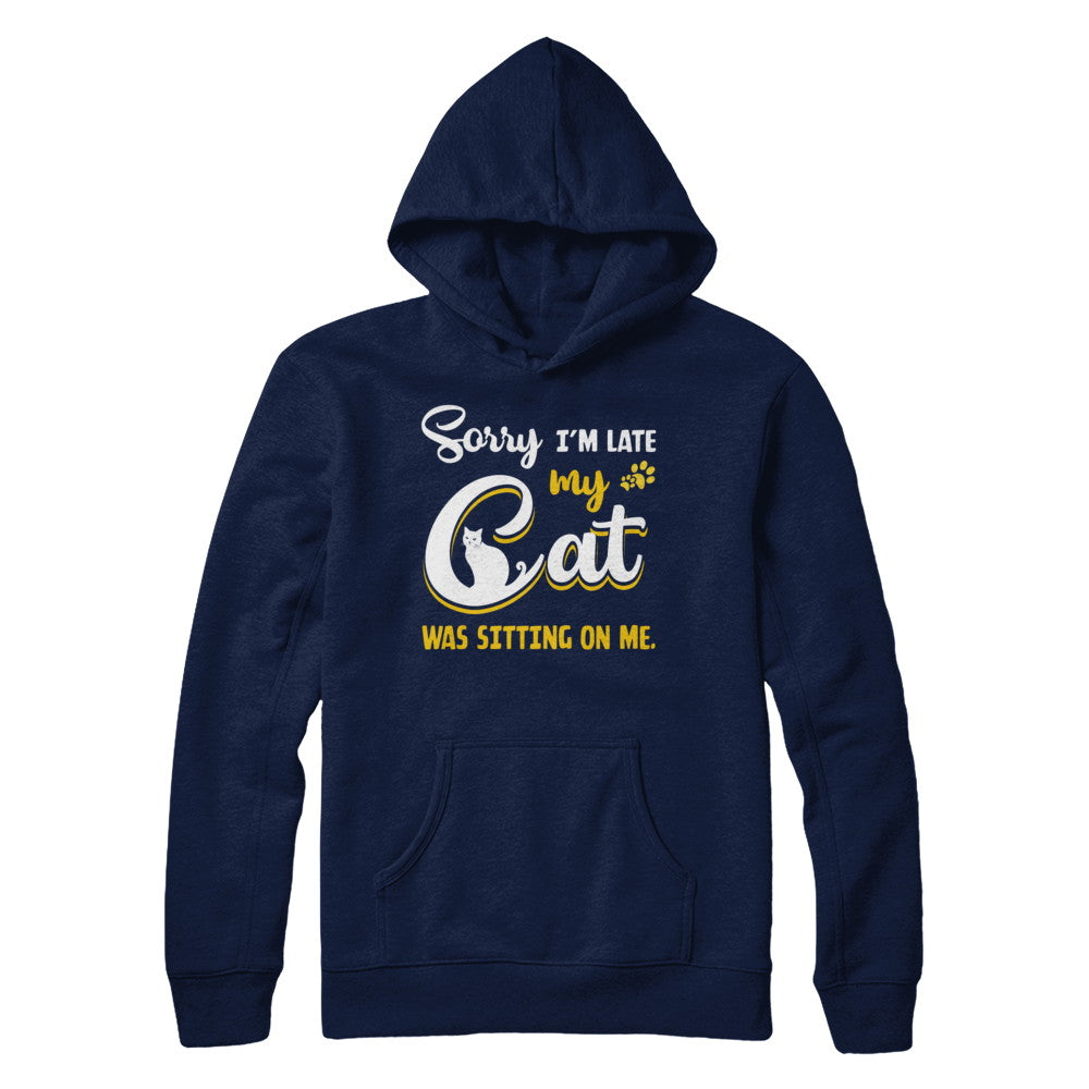 Sorry I'm Late My Cat Was Sitting On Me T-Shirt & Hoodie | Teecentury.com