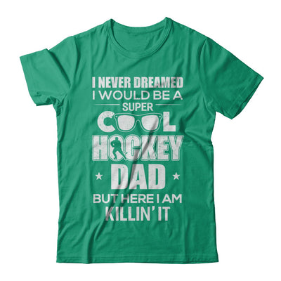 Never Dreamed I Would Be A Cool Hockey Dad Fathers Day T-Shirt & Hoodie | Teecentury.com