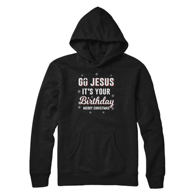 Go Jesus It's Your Birthday Christmas T-Shirt & Sweatshirt | Teecentury.com