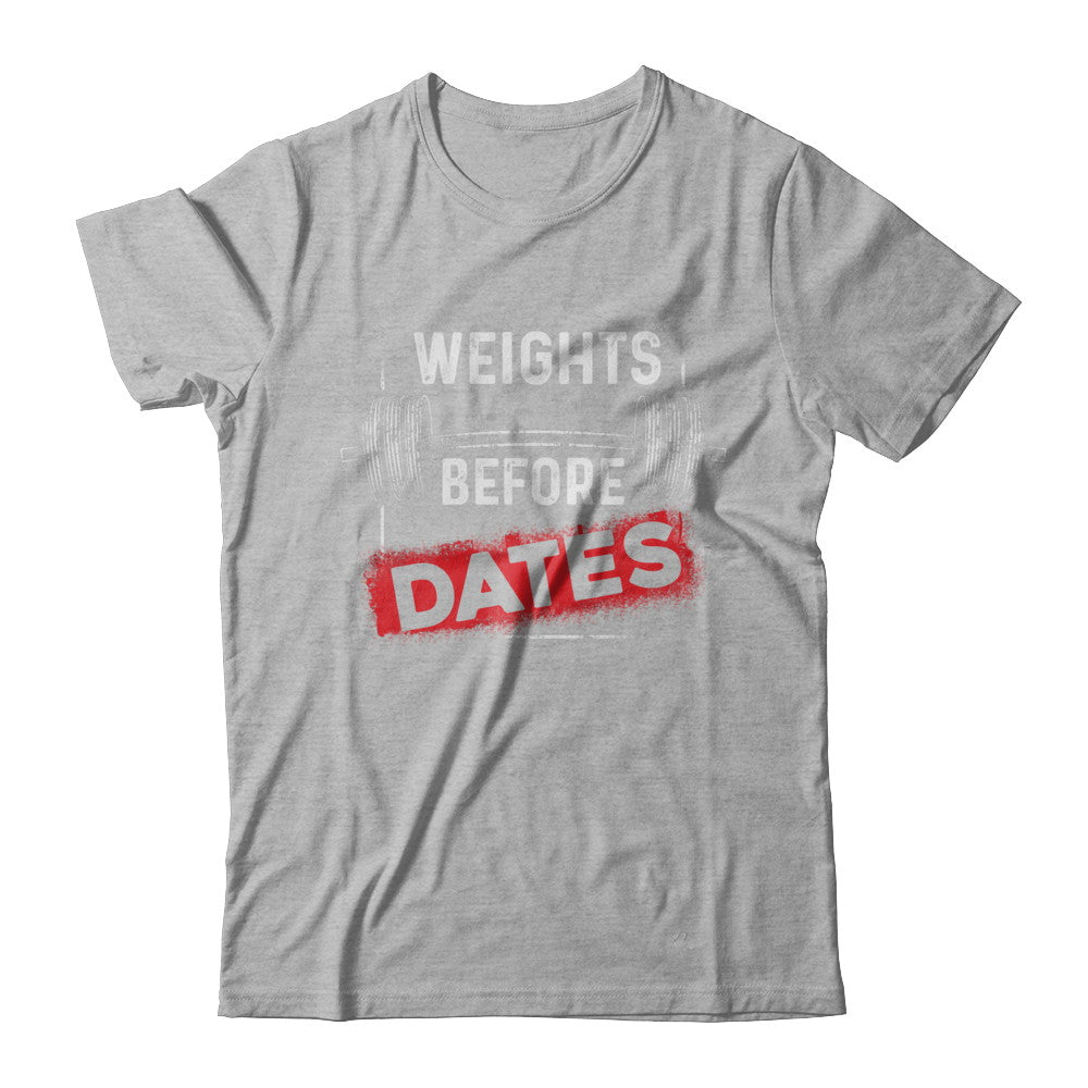 Weights Before Dates Gym Weight Lifting T-Shirt & Hoodie | Teecentury.com