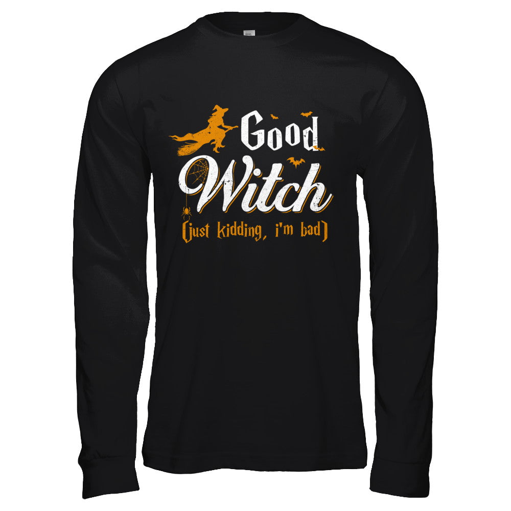 Good Witch Just Kidding I Am Bad T-Shirt & Hoodie | Teecentury.com