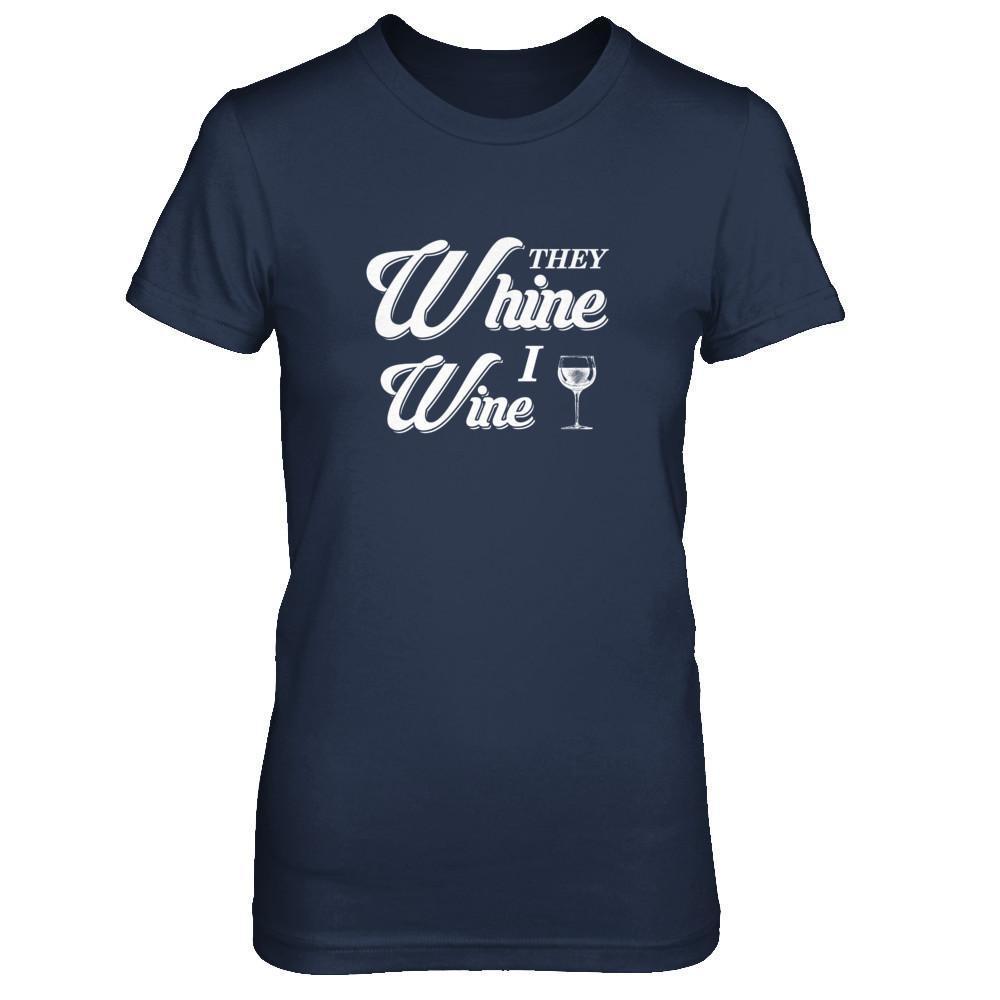 They Whine I Wine T-Shirt & Tank Top | Teecentury.com