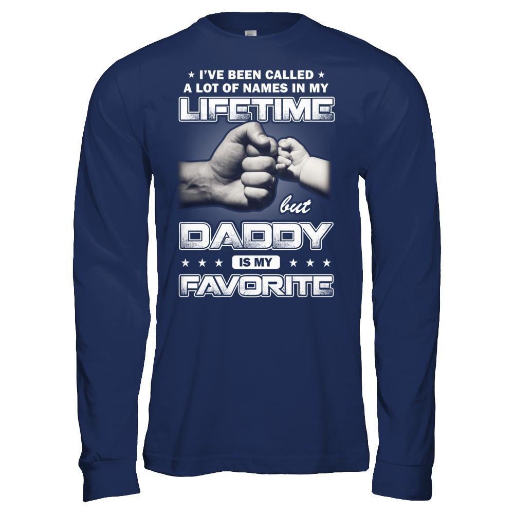 I've Been Called A Lot Of Names But Daddy Is My Favorite T-Shirt & Hoodie | Teecentury.com