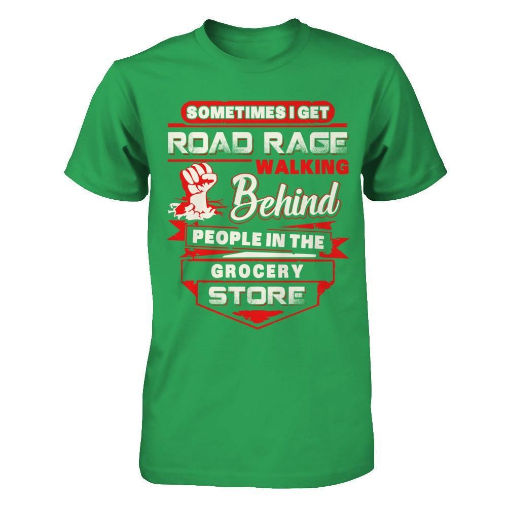 Road Rage Walking Behind People At The Grocery Store T-Shirt & Hoodie | Teecentury.com
