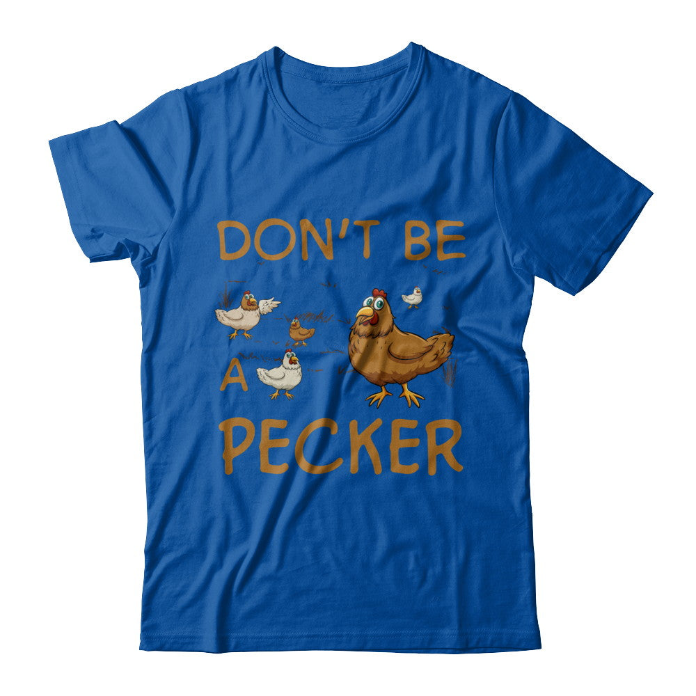 Don't Be A Pecker Chicken Farmer T-Shirt & Hoodie | Teecentury.com