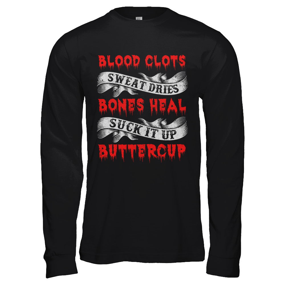 Sweat Dries Blood Clots Bones Heal Suck It Up Buttercup T-Shirt & Hoodie | Teecentury.com