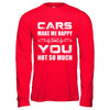 Cars Make Me Happy You Not So Much T-Shirt & Hoodie | Teecentury.com