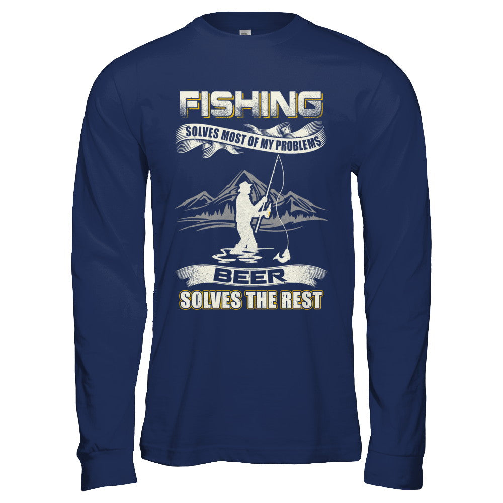 Fishing Solves Most of My Problems Beer Solves The Rest T-Shirt & Hoodie | Teecentury.com