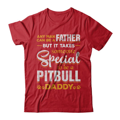 It Takes Someone To Be A Pitbull Daddy T-Shirt & Hoodie | Teecentury.com