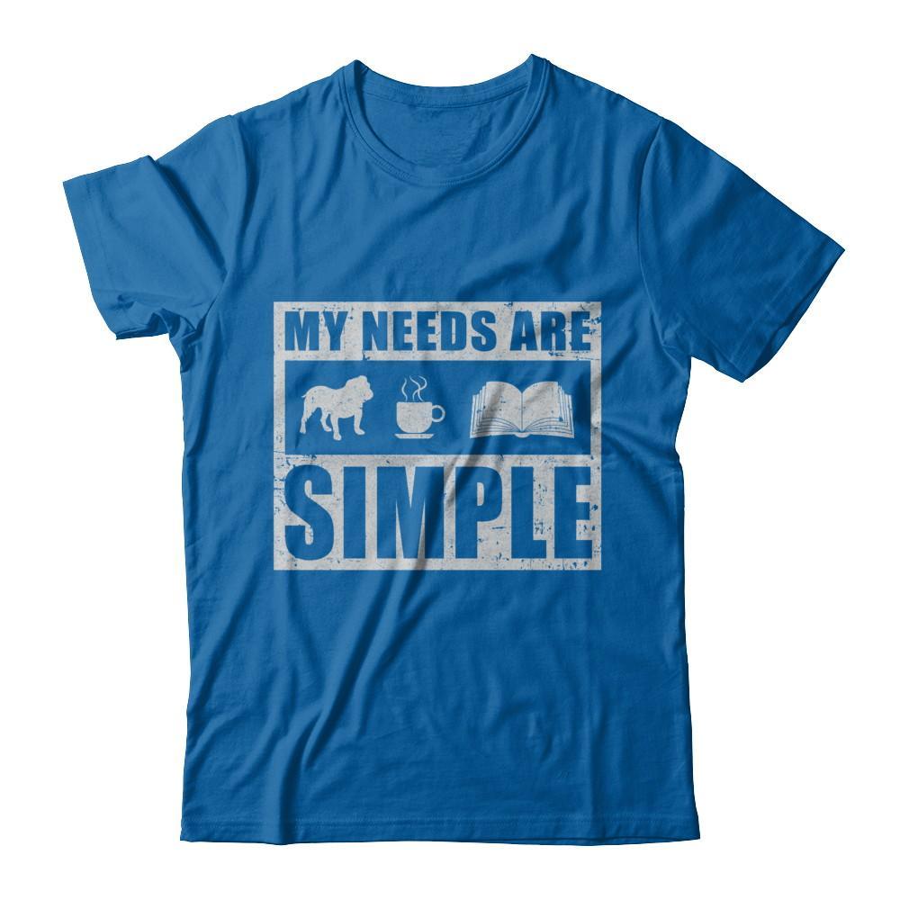 My Needs Are Simple Book Dog Pug Pitbull Coffee T-Shirt & Hoodie | Teecentury.com