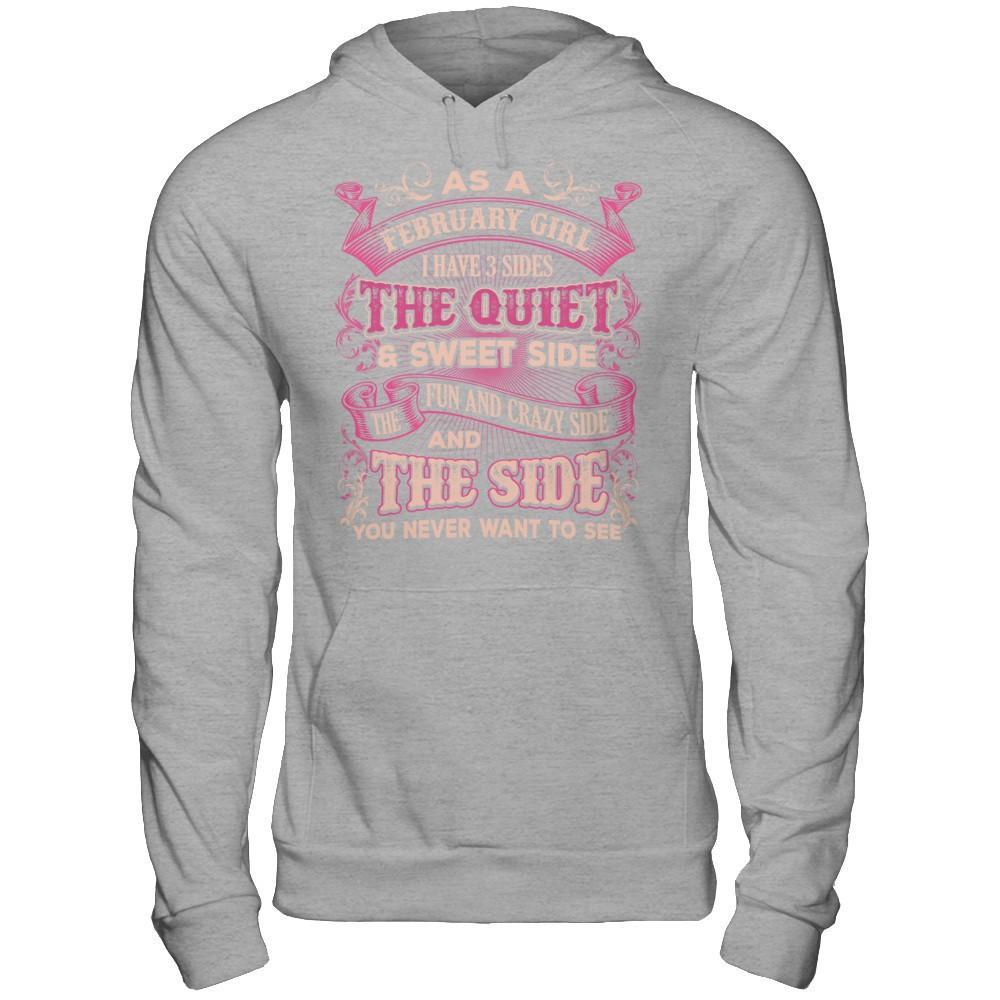 As A February Girl I Have 3 Sides Birthday Gift T-Shirt & Hoodie | Teecentury.com