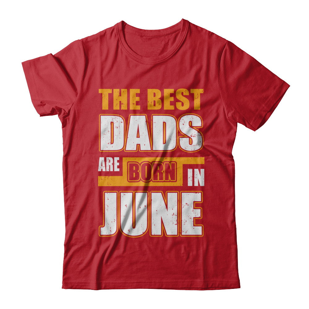 The Best Dads Are Born In June T-Shirt & Hoodie | Teecentury.com