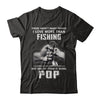 I Love More Than Fishing Being Pop Funny Fathers Day T-Shirt & Hoodie | Teecentury.com