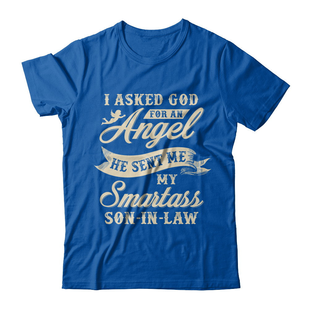 I Asked God For An Angel He Sent Me My Smartass Son-In-Law T-Shirt & Hoodie | Teecentury.com