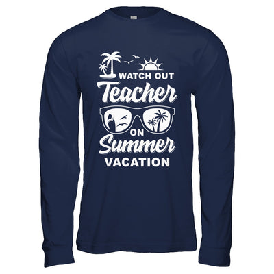 Watch Out Teacher On Summer Vacation T-Shirt & Hoodie | Teecentury.com