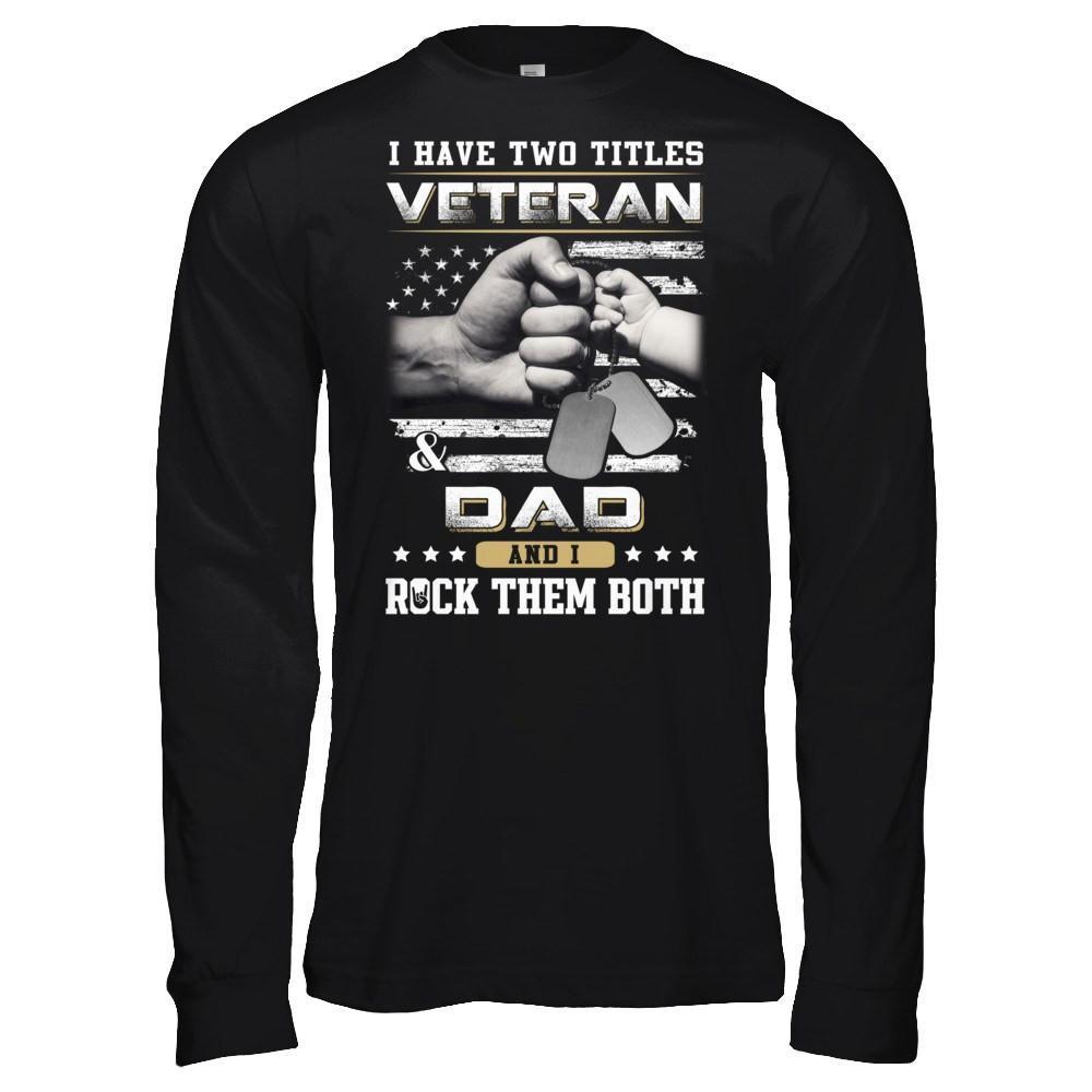 I Have Two Titles Veteran And Dad T-Shirt & Hoodie | Teecentury.com