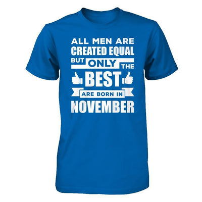 All Men Are Created Equal But Only The Best Are Born In November T-Shirt & Hoodie | Teecentury.com