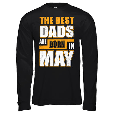 The Best Dads Are Born In May T-Shirt & Hoodie | Teecentury.com