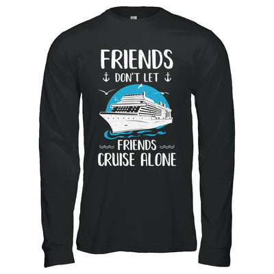 Friends Don't Let Friends Cruise Alone T-Shirt & Hoodie | Teecentury.com