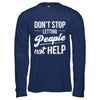 Don't Stop Letting People Not Help T-Shirt & Hoodie | Teecentury.com