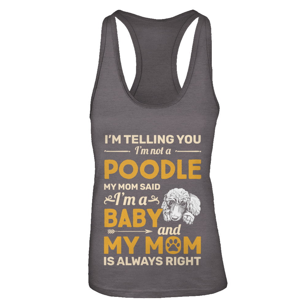 Poodle I'm Telling You I'm Not A Poodle My Mom Said T-Shirt & Tank Top | Teecentury.com