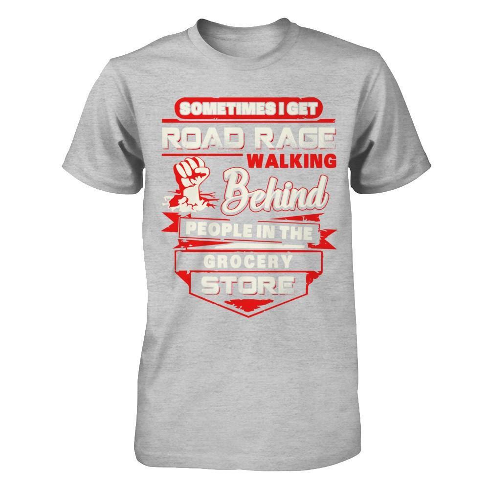 Road Rage Walking Behind People At The Grocery Store T-Shirt & Hoodie | Teecentury.com