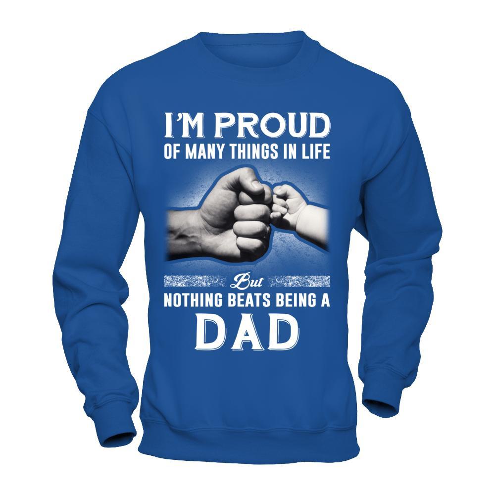 Proud Of Many Things In Life Nothing Beats Being A Dad T-Shirt & Hoodie | Teecentury.com