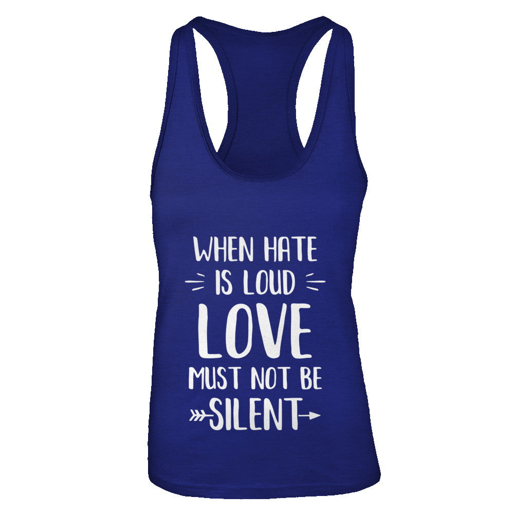 When Hate Is Loud Love Must Not Be Silent T-Shirt & Tank Top | Teecentury.com