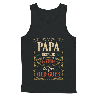 Papa Because Grandfather Is For Old Guys Fathers Day Gift T-Shirt & Hoodie | Teecentury.com