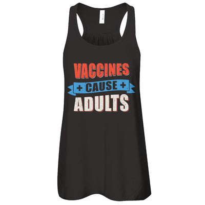 Vaccines Cause Adults T-Shirt & Tank Top | Teecentury.com
