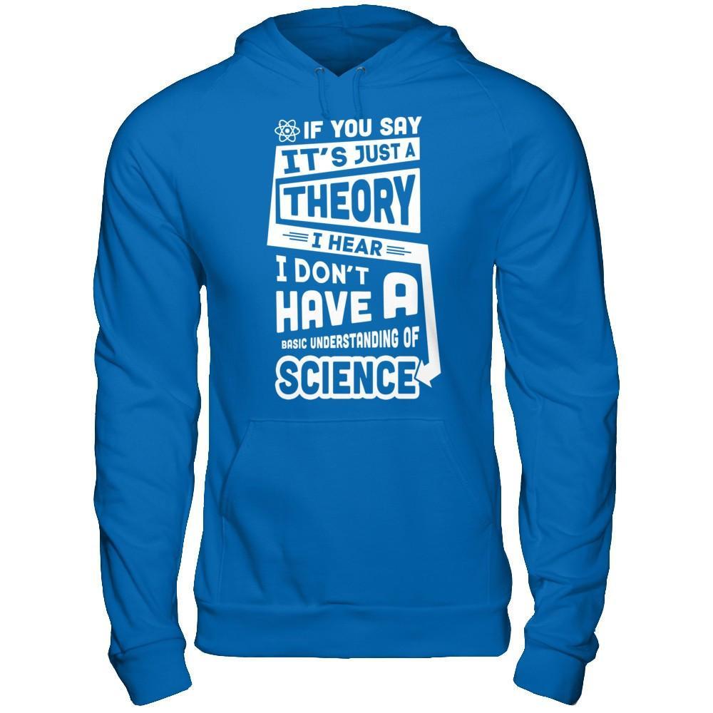 I Hear I Dont Have A Basic Understanding Of Science T-Shirt & Hoodie | Teecentury.com