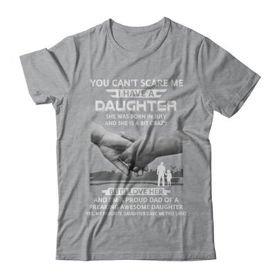 I Have A Daughter She Was Born In July Dad Gift T-Shirt & Hoodie | Teecentury.com