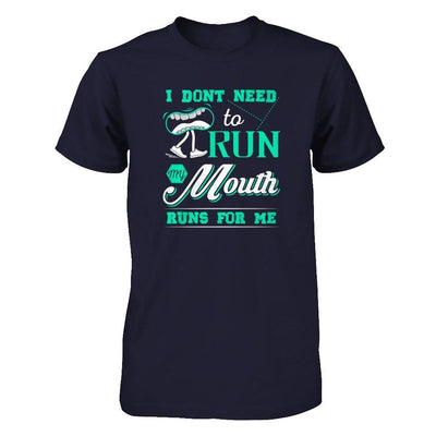 I Dont Need To Run My Mouth Runs For Me T-Shirt & Tank Top | Teecentury.com