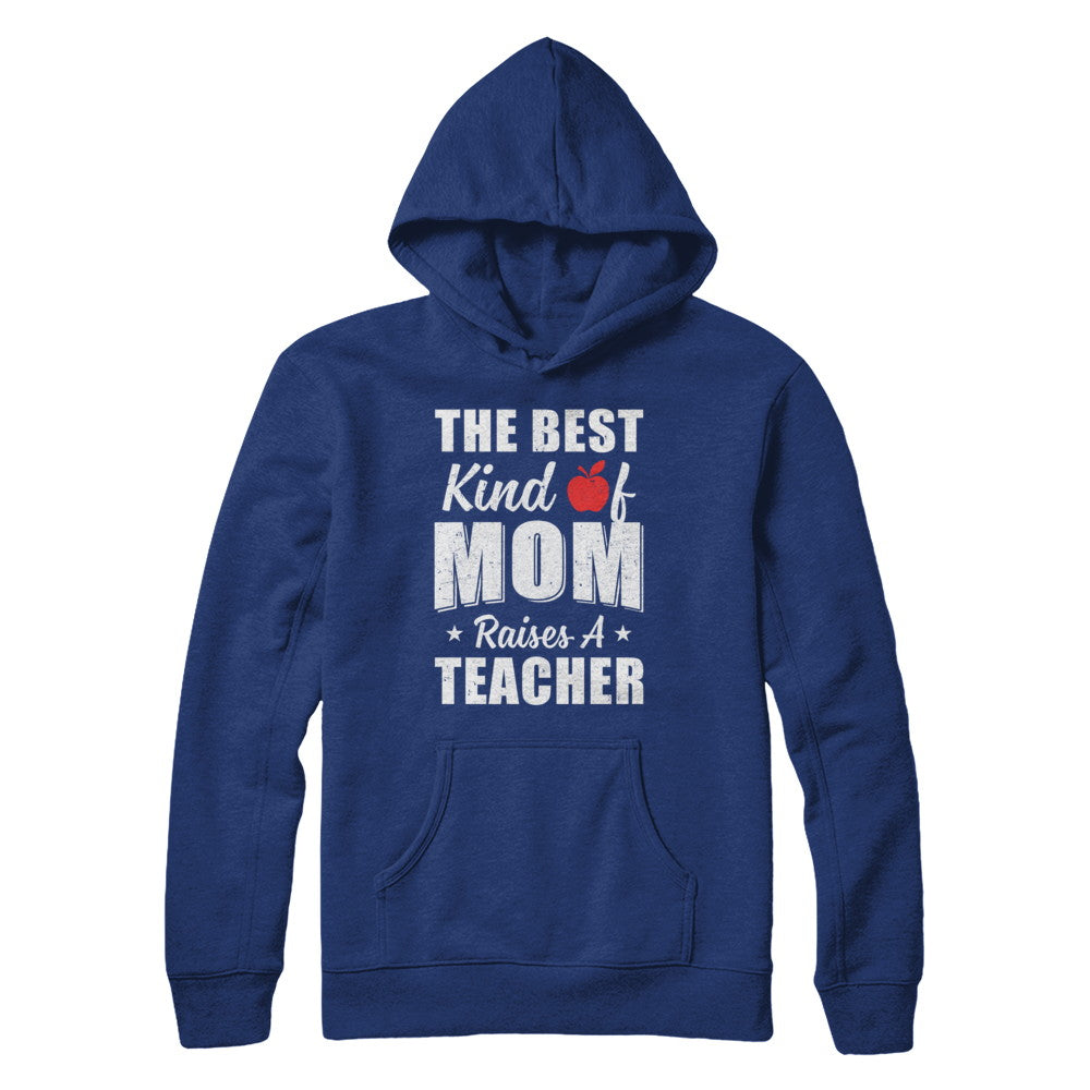 Best Kind Of Mom Raises A Teacher Mothers Day Gift T-Shirt & Hoodie | Teecentury.com