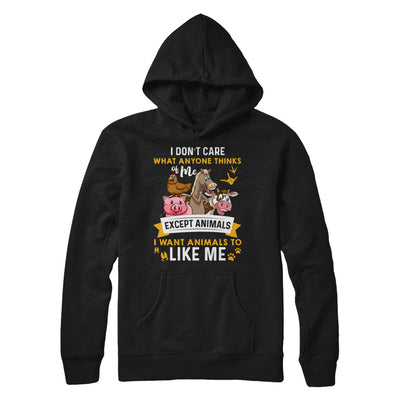 I Don't Care What Anyone Thinks Of Me Except Animals T-Shirt & Hoodie | Teecentury.com