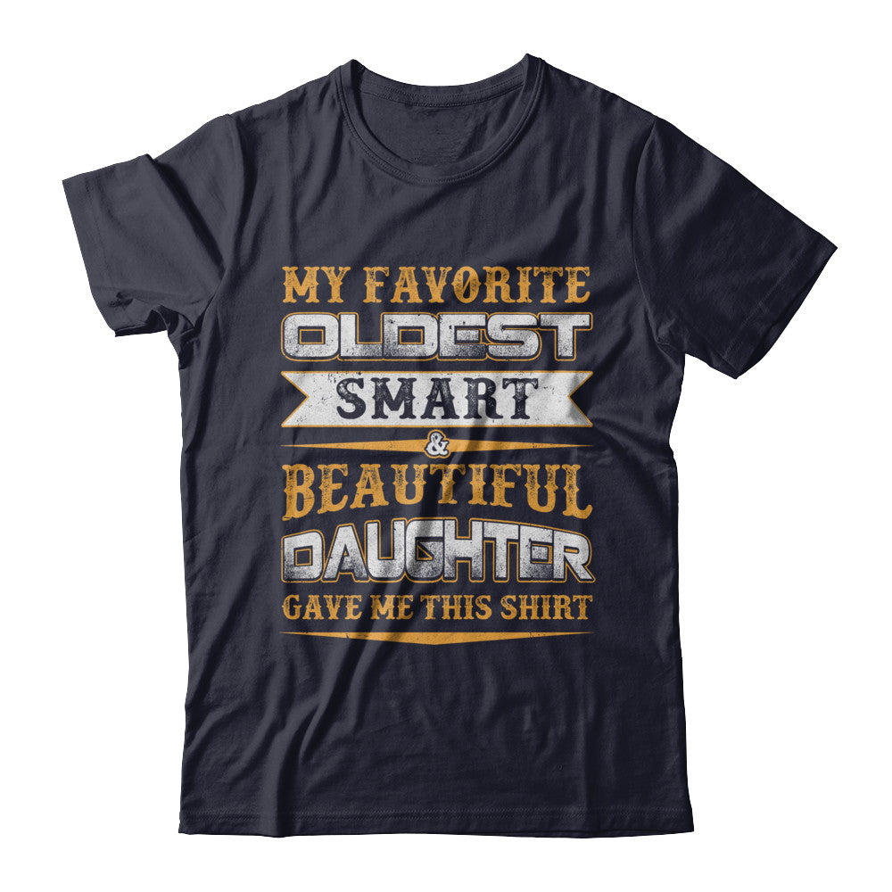 My Favourite Oldest Smart Beautiful Daughter Gave Me This T-Shirt & Hoodie | Teecentury.com