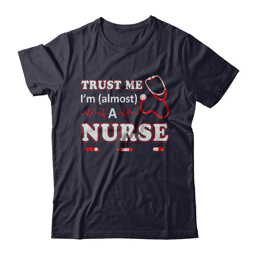 Trust Me I'm Almost A Nurse T-Shirt & Hoodie | Teecentury.com