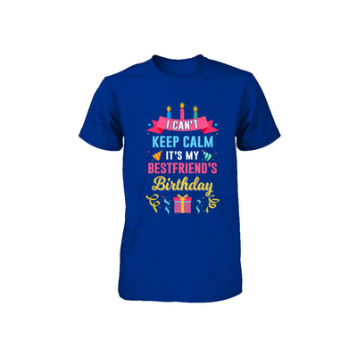 I Can't Keep Calm It's My Bestfriend's Birthday Youth Youth Shirt | Teecentury.com