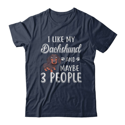 I Like My Dachshund And Maybe 3 People T-Shirt & Hoodie | Teecentury.com