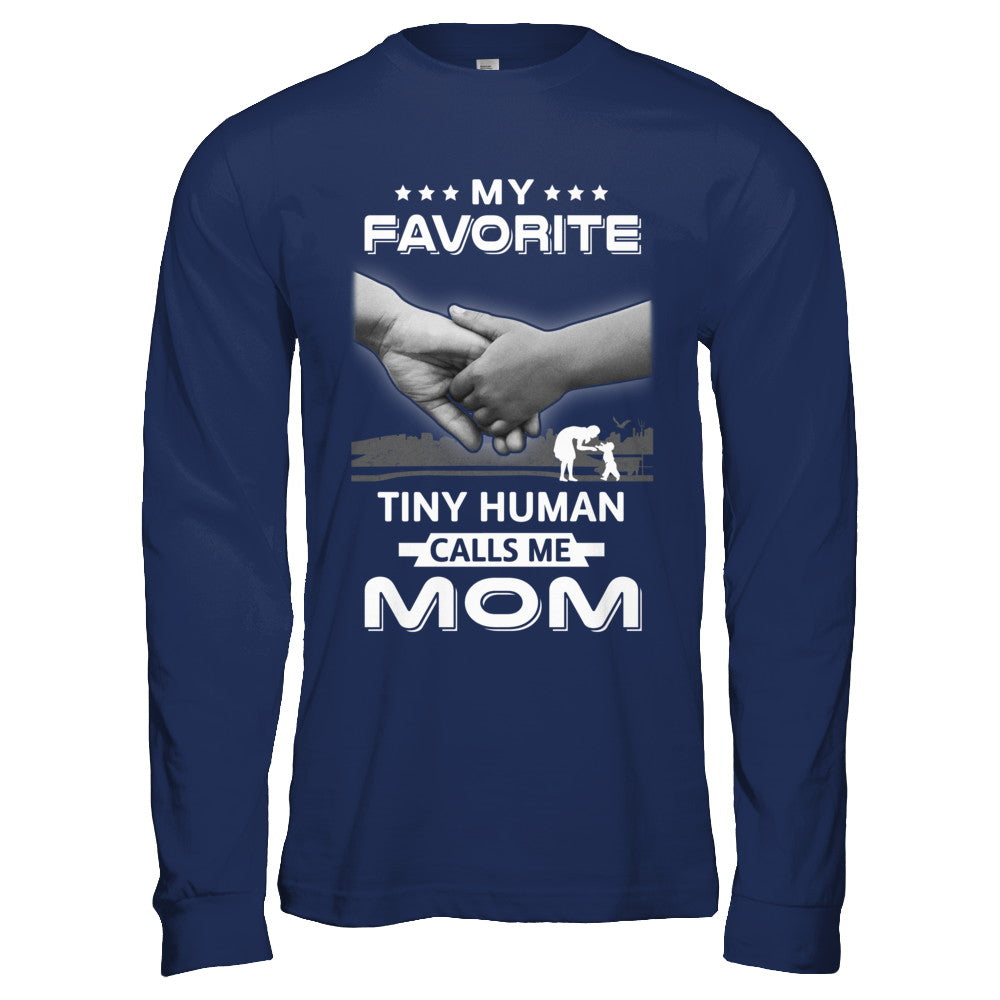 My Favorite Tiny Human Calls Me Mom T-Shirt & Hoodie | Teecentury.com